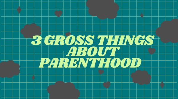 3 Gross Things About Parenthood | Fawn & Doe Baby Co.