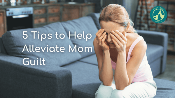 5 Tips to Help Alleviate Mom Guilt | Fawn & Doe Baby Co.
